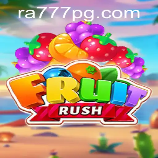Unveiling FruitRush: A New Adventure with a Twist of RA777