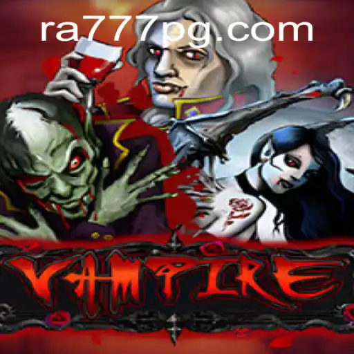 Exploring the Enigmatic World of 'Vampire' with RA777: A Comprehensive Guide