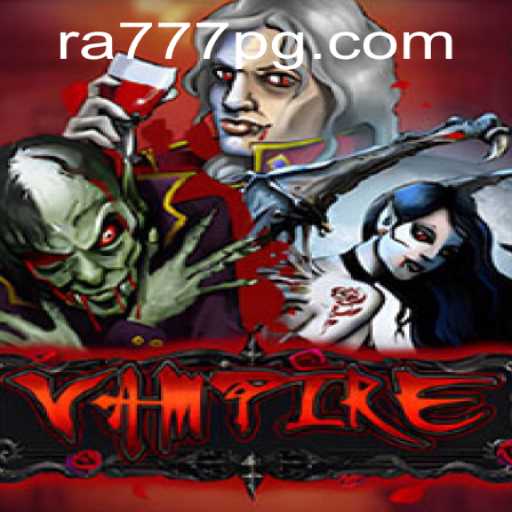 Exploring the Enigmatic World of 'Vampire' with RA777: A Comprehensive Guide